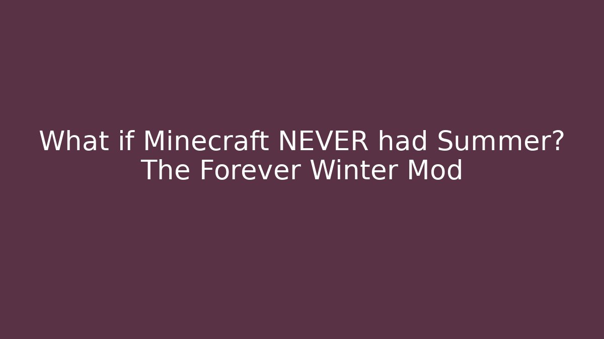 What if Minecraft NEVER had Summer? The Forever Winter Mod