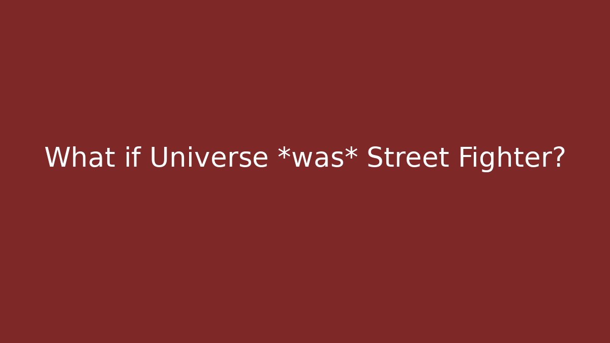What if Universe *was* Street Fighter? - Felix Cat Insurance