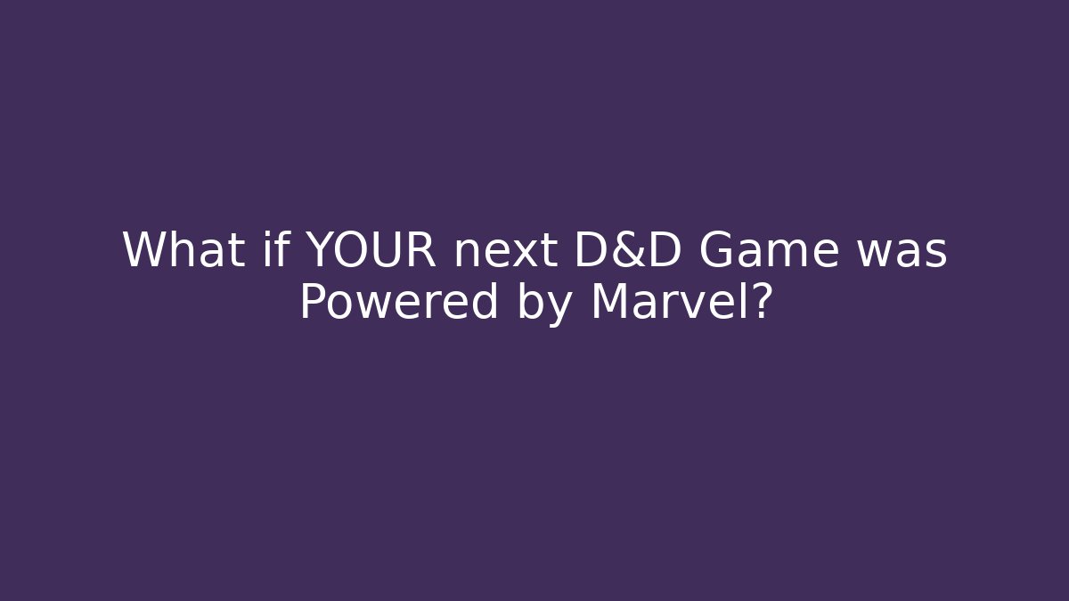 What if YOUR next D&D Game was Powered by Marvel?