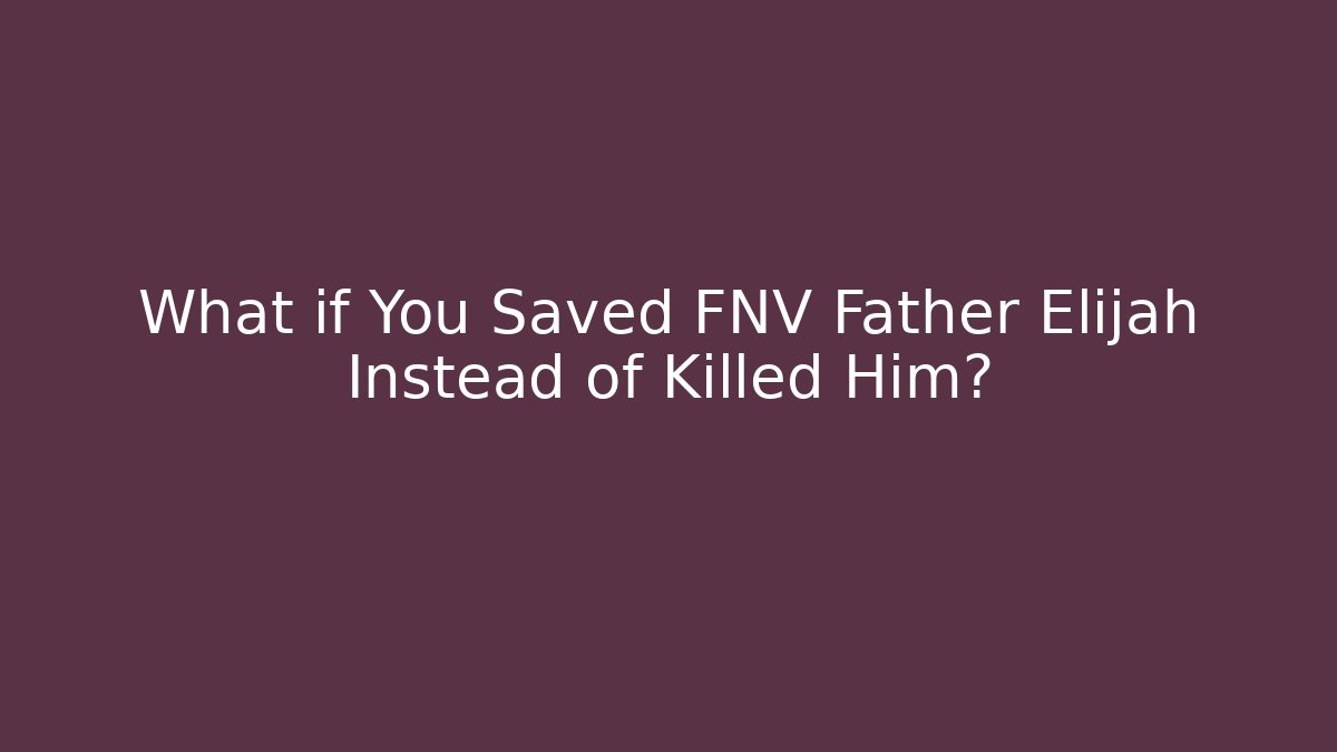 What if You Saved FNV Father Elijah Instead of Killed Him?