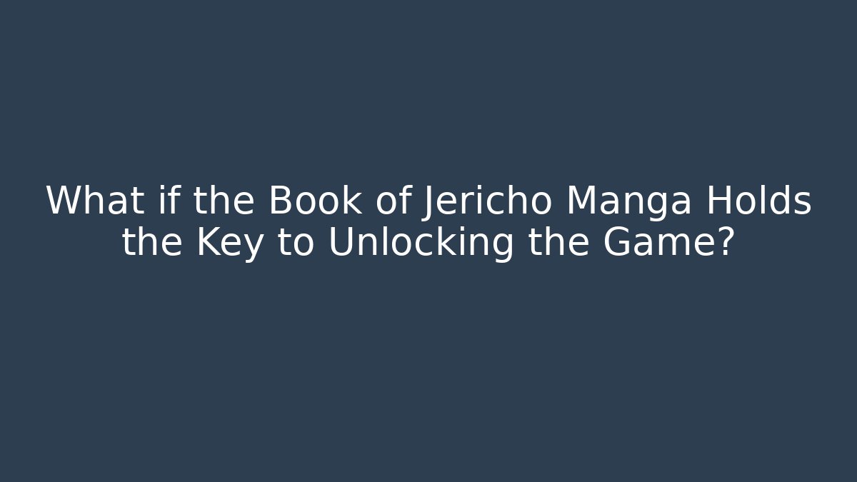 What if the Book of Jericho Manga Holds the Key to Unlocking the Game?