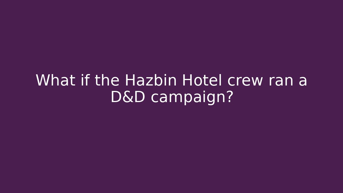 What if the Hazbin Hotel crew ran a D&D campaign?