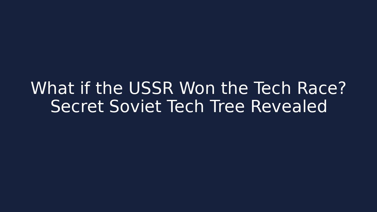 What if the USSR Won the Tech Race? Secret Soviet Tech Tree Revealed