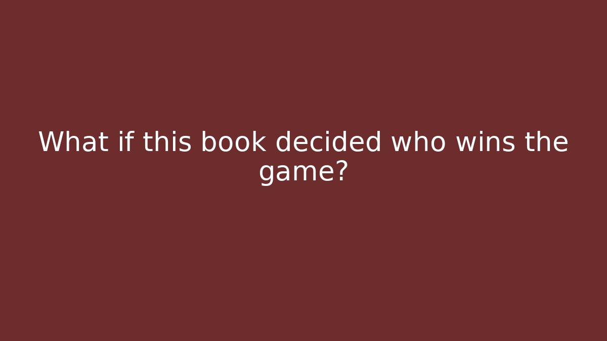 What if this book decided who wins the game?
