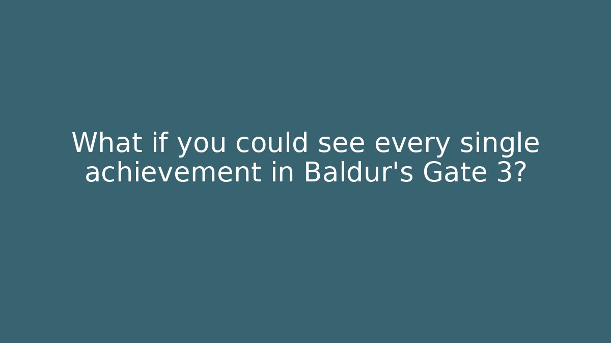 What if you could see every single achievement in Baldur's Gate 3?