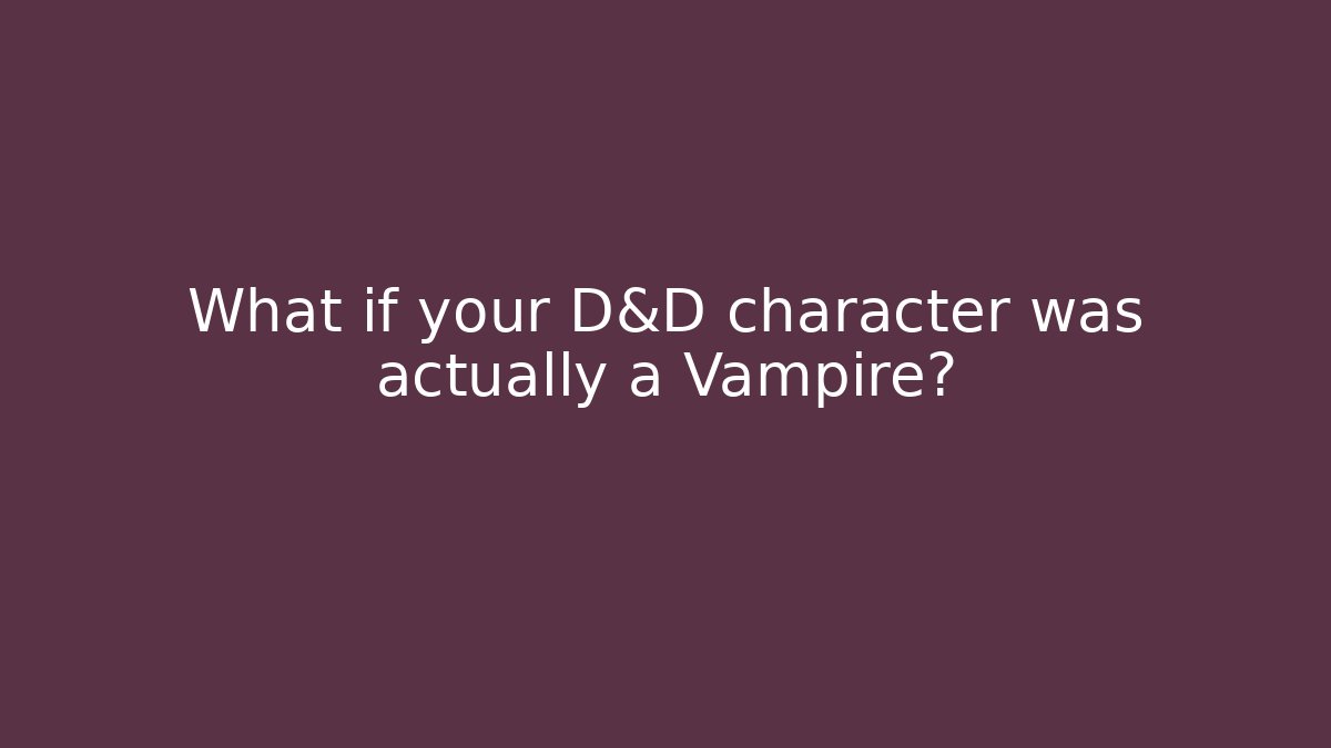 What if your D&D character was actually a Vampire? - Felix Cat Insurance
