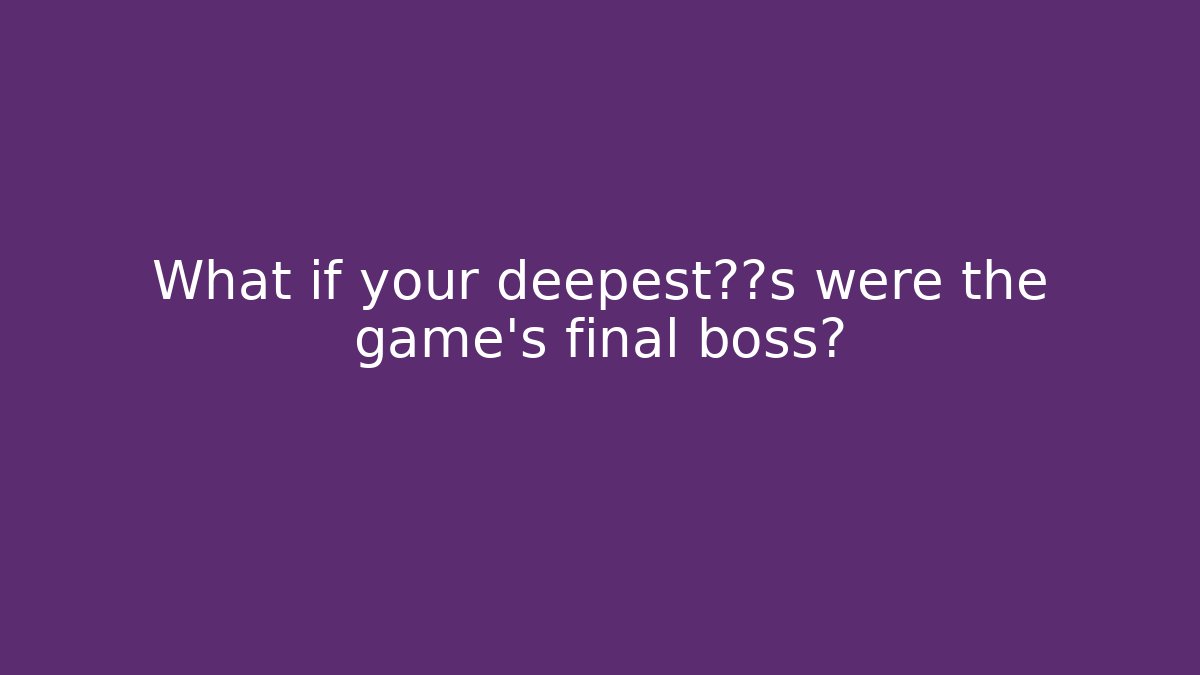 What if your deepest恐惧s were the game's final boss?
