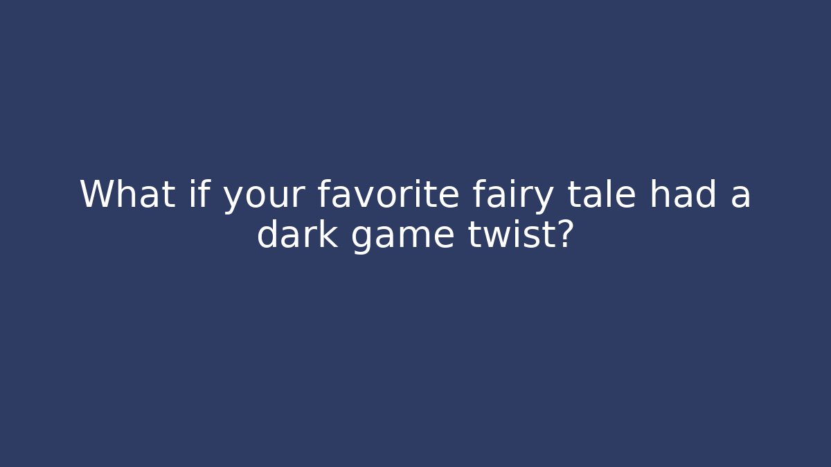 What if your favorite fairy tale had a dark game twist?