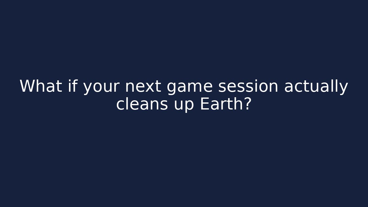 What if your next game session actually cleans up Earth? - Felix Cat Insurance