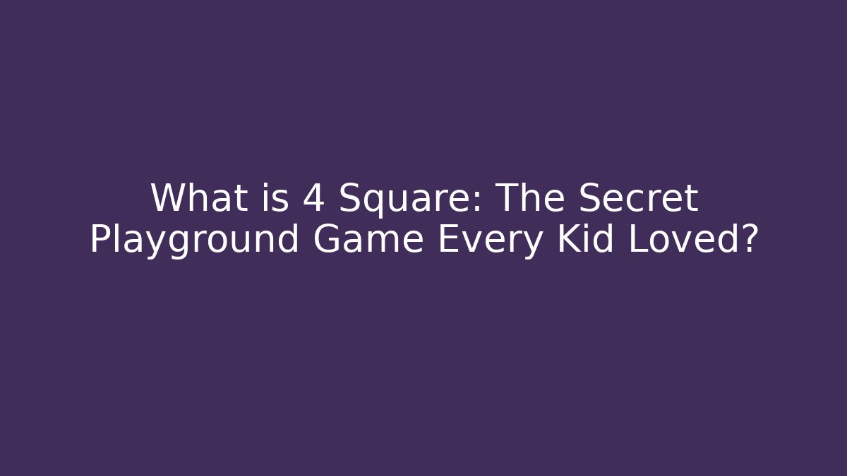 What is 4 Square: The Secret Playground Game Every Kid Loved?