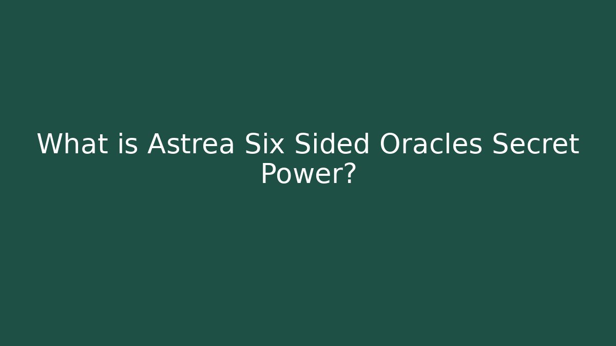 What is Astrea Six Sided Oracles Secret Power?