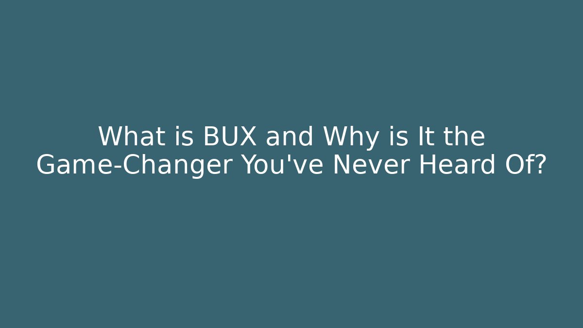 What is BUX and Why is It the Game-Changer You’ve Never Heard Of?