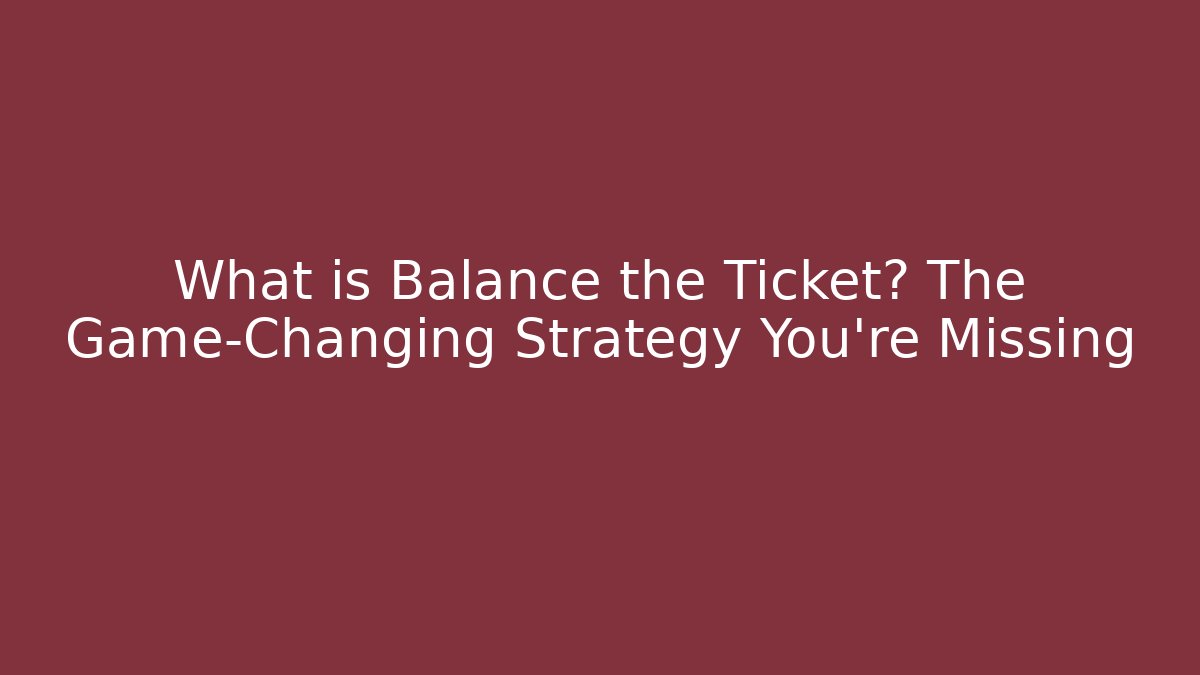 What is Balance the Ticket? The Game-Changing Strategy You're Missing