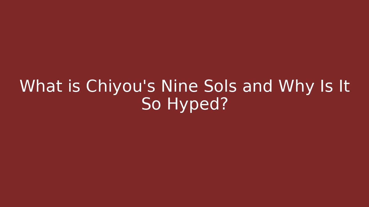 What is Chiyou's Nine Sols and Why Is It So Hyped?