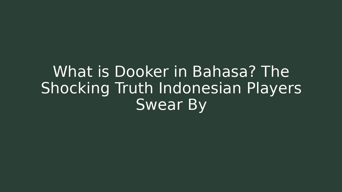 What is Dooker in Bahasa? The Shocking Truth Indonesian Players Swear By