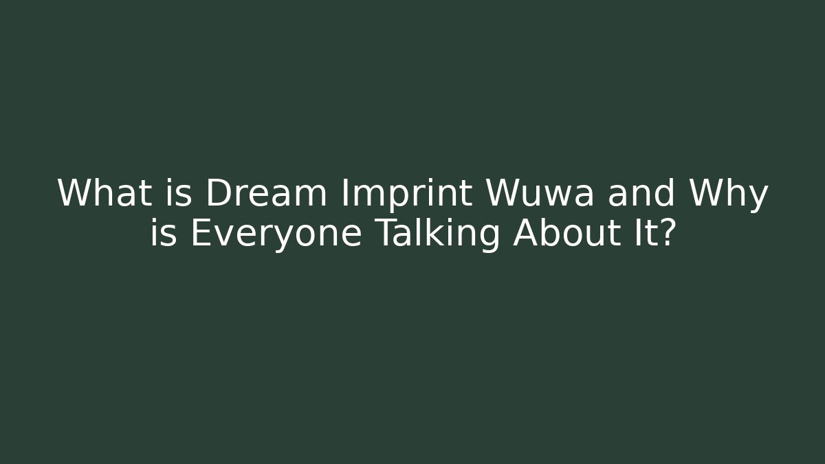 What is Dream Imprint Wuwa and Why is Everyone Talking About It?