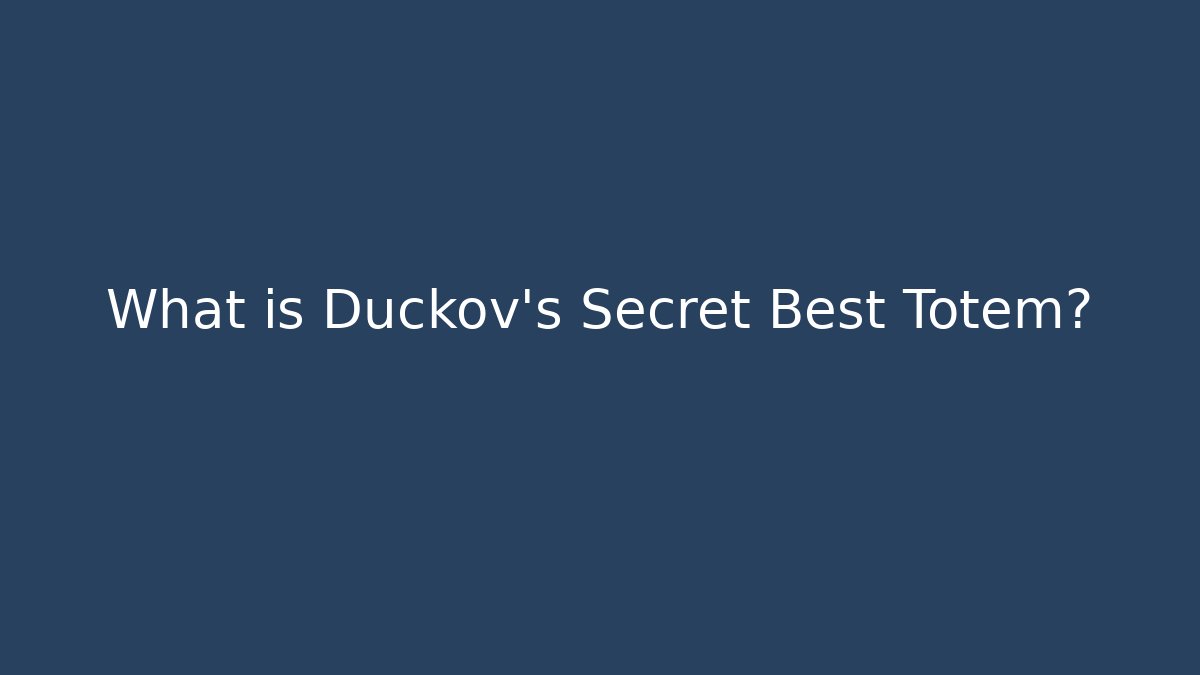 What is Duckov's Secret Best Totem?