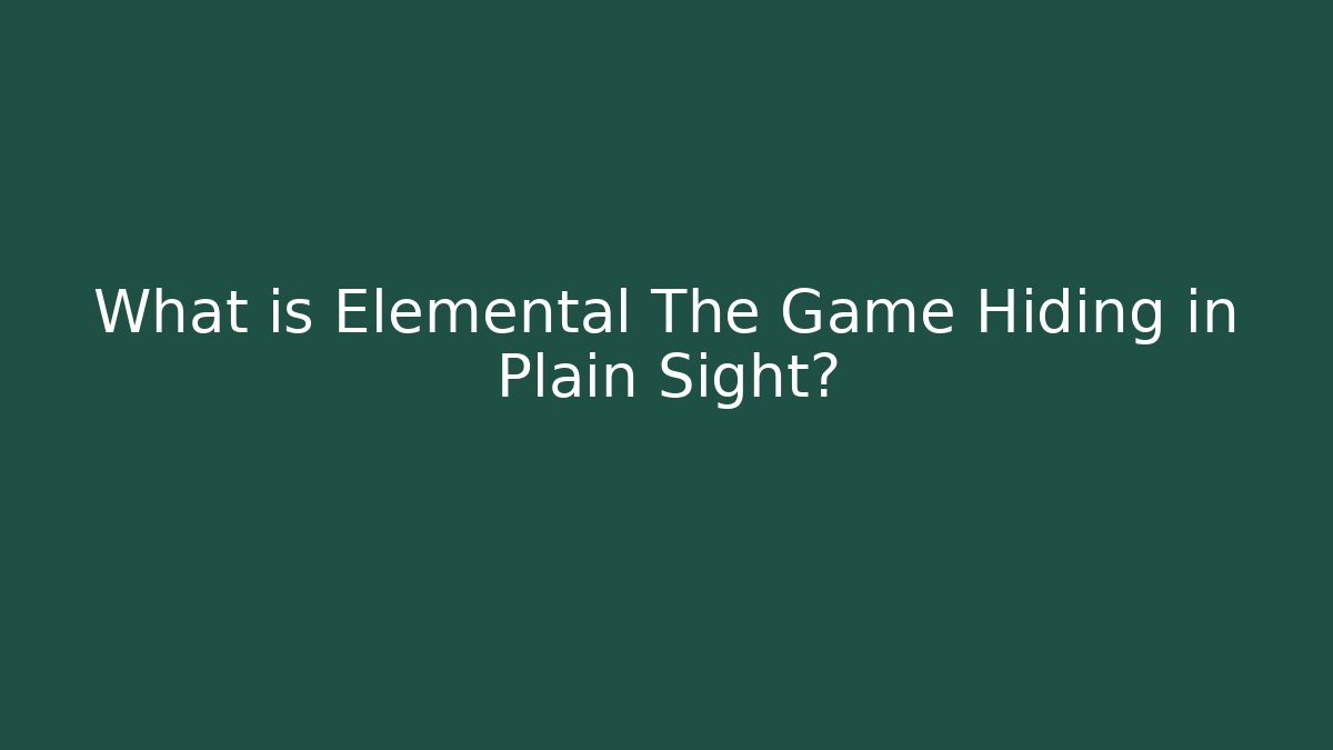 What is Elemental The Game Hiding in Plain Sight?