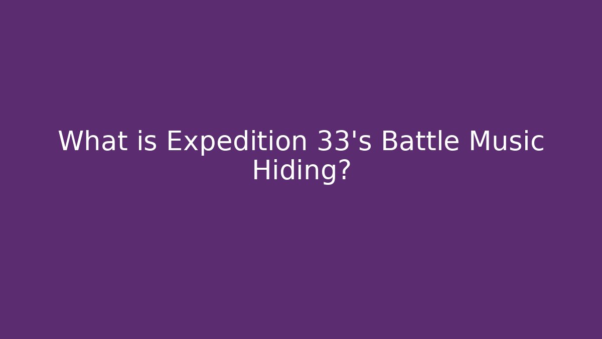 What is Expedition 33's Battle Music Hiding?