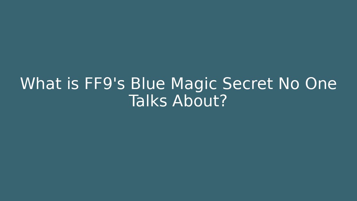What is FF9's Blue Magic Secret No One Talks About? - Felix Cat Insurance