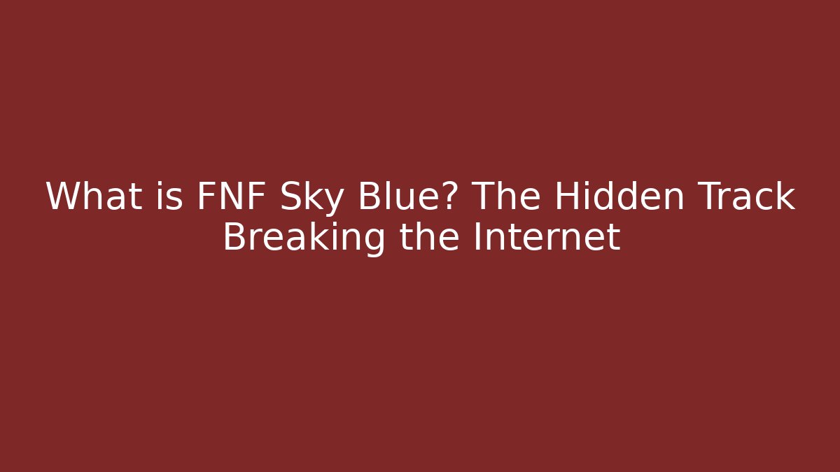 What is FNF Sky Blue? The Hidden Track Breaking the Internet - Felix Cat Insurance