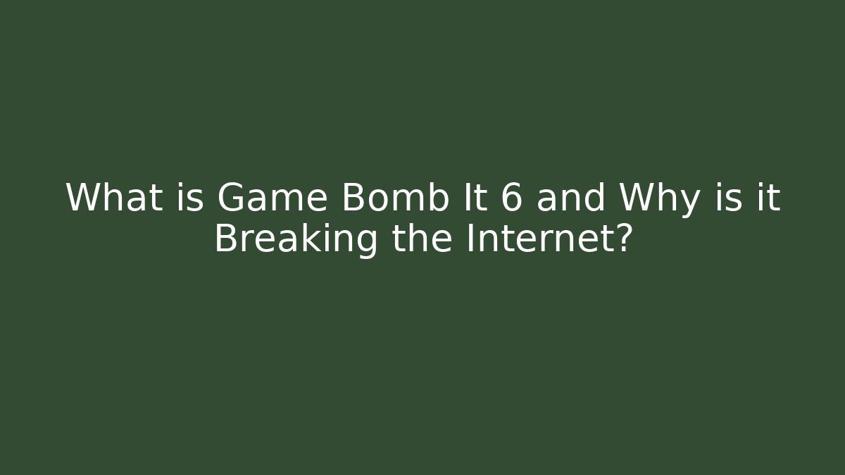 What is Game Bomb It 6 and Why is it Breaking the Internet? - Felix Cat Insurance