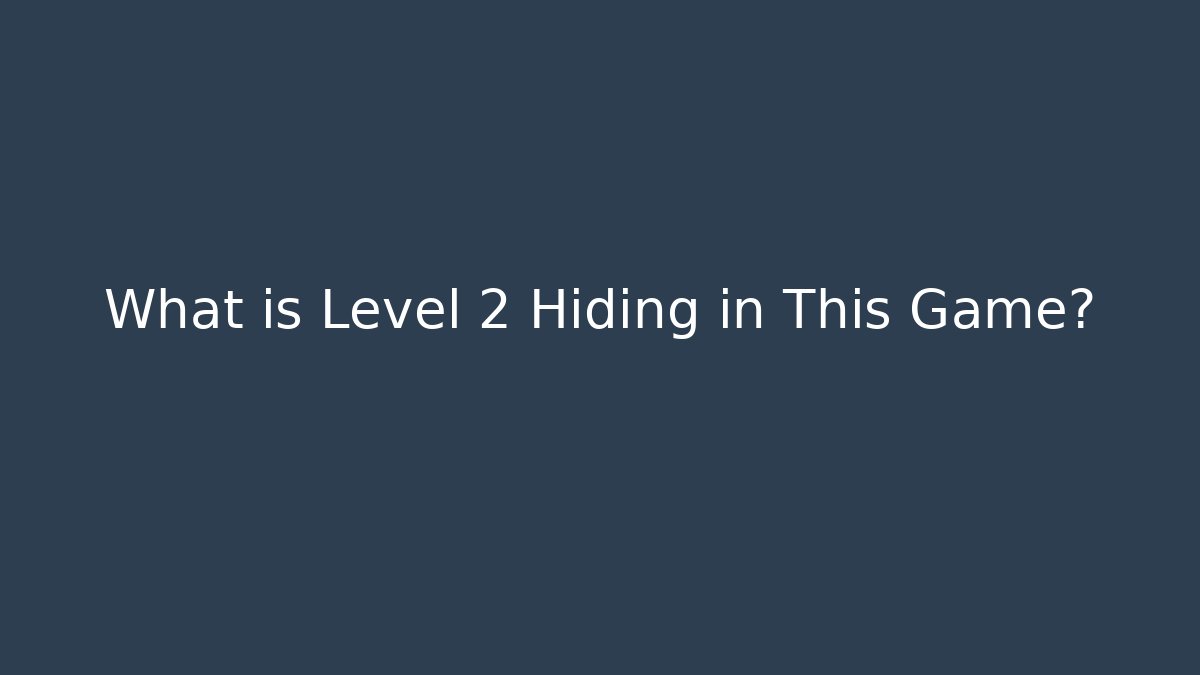 What is Level 2 Hiding in This Game?
