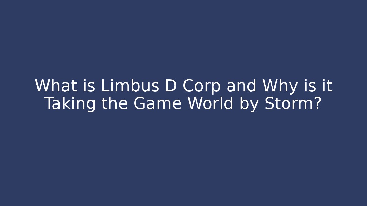 What is Limbus D Corp and Why is it Taking the Game World by Storm?