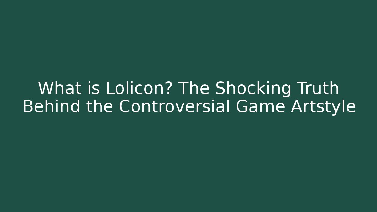 What is Lolicon? The Shocking Truth Behind the Controversial Game Artstyle