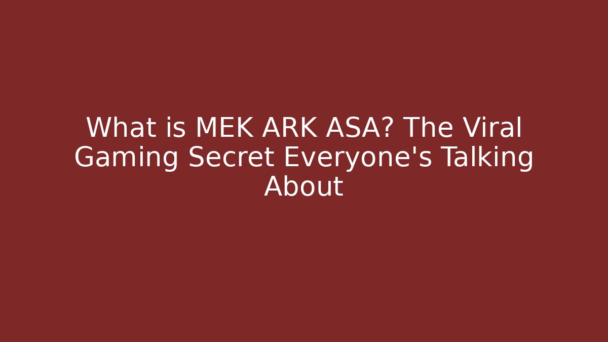 What is MEK ARK ASA? The Viral Gaming Secret Everyone’s Talking About
