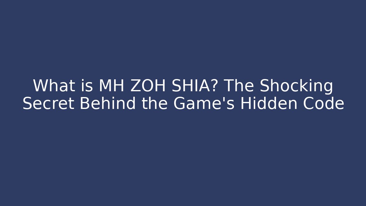 What is MH ZOH SHIA? The Shocking Secret Behind the Game's Hidden Code