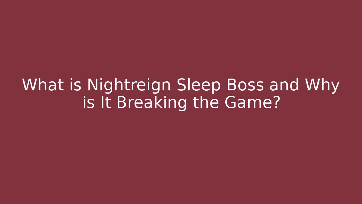 What is Nightreign Sleep Boss and Why is It Breaking the Game?