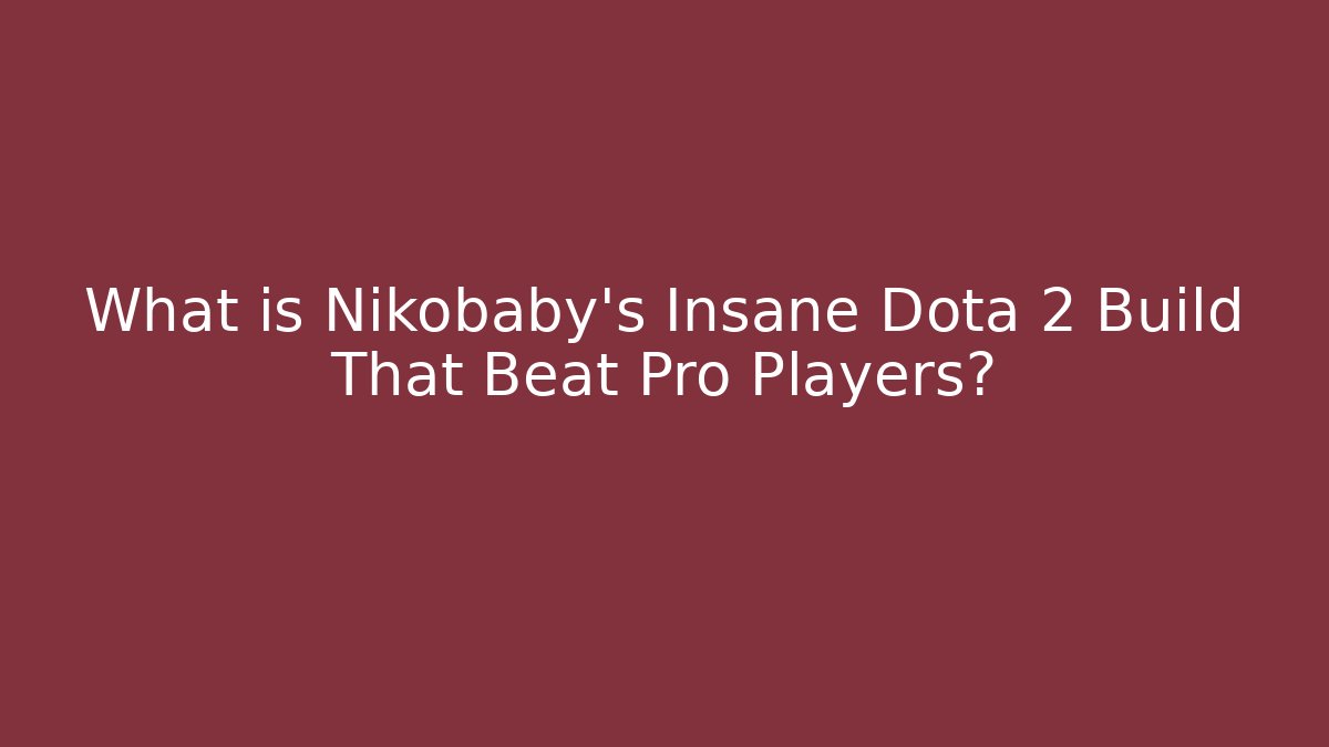 What is Nikobaby's Insane Dota 2 Build That Beat Pro Players?