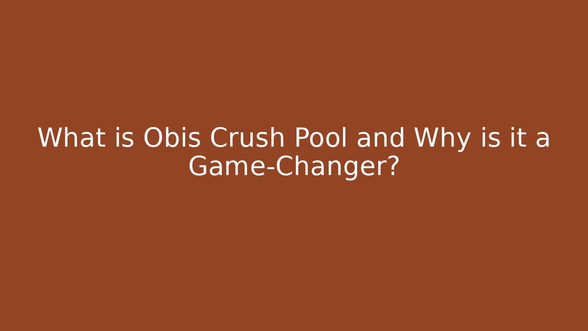 What is Obis Crush Pool and Why is it a Game-Changer?