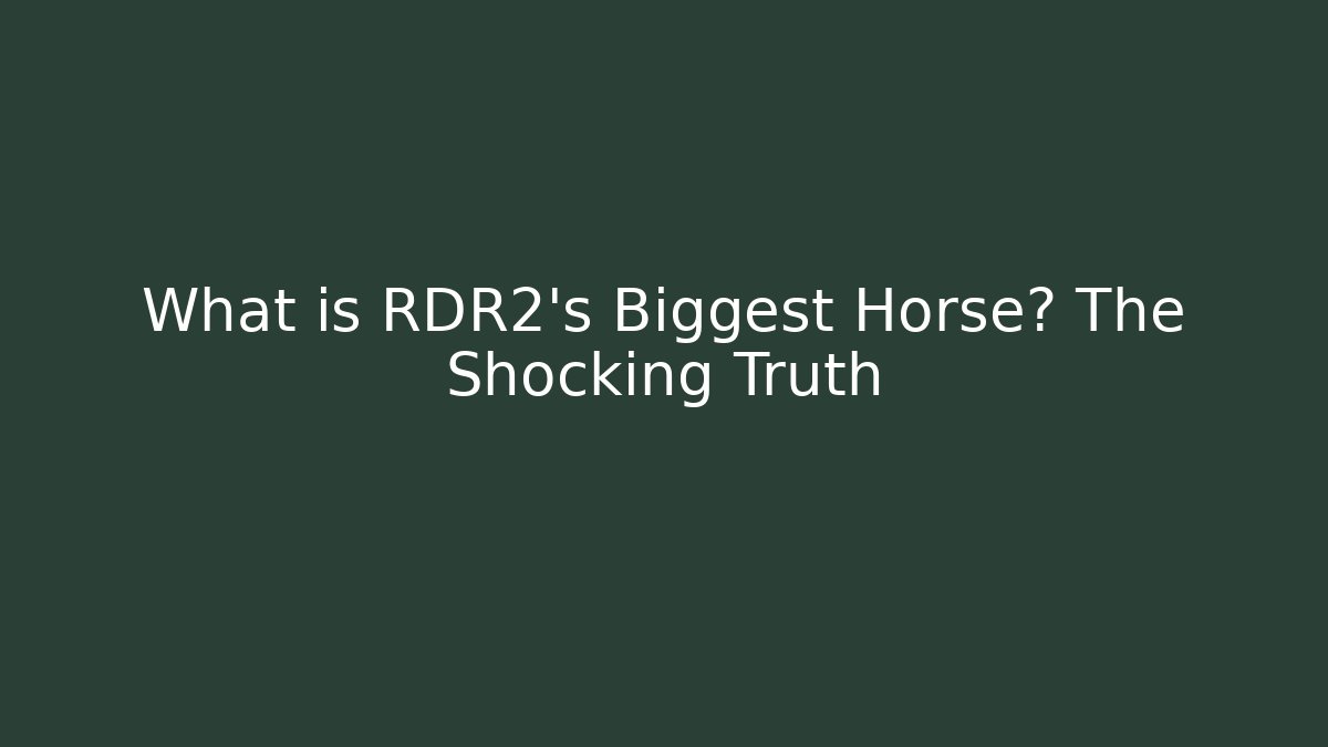 What is RDR2's Biggest Horse? The Shocking Truth - Felix Cat Insurance