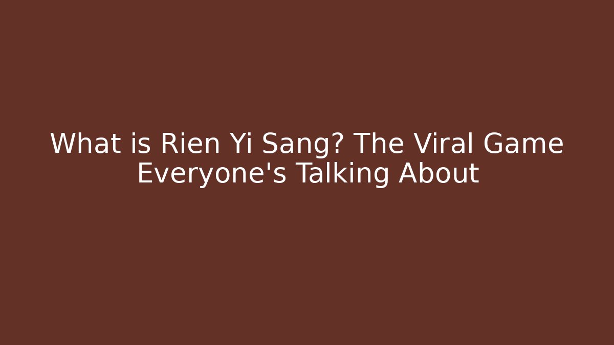 What is Rien Yi Sang? The Viral Game Everyone's Talking About