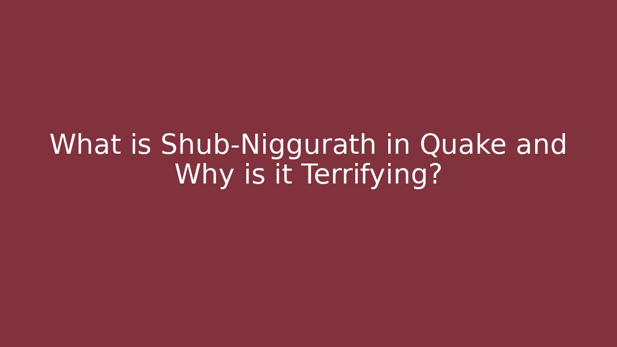 What is Shub-Niggurath in Quake and Why is it Terrifying?