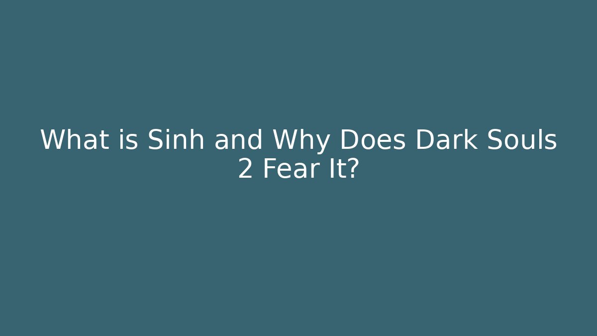 What is Sinh and Why Does Dark Souls 2 Fear It? - Felix Cat Insurance