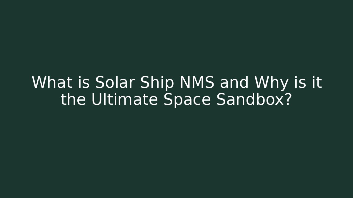 What is Solar Ship NMS and Why is it the Ultimate Space Sandbox? - Felix Cat Insurance