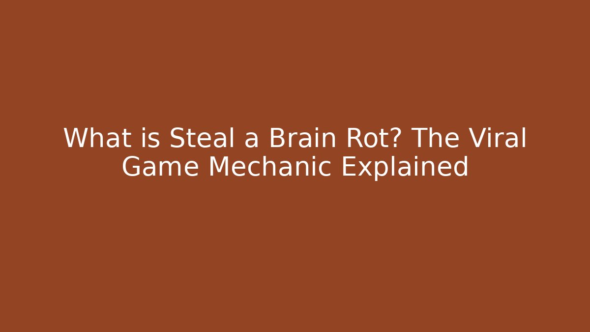 What is Steal a Brain Rot? The Viral Game Mechanic Explained - Felix Cat Insurance