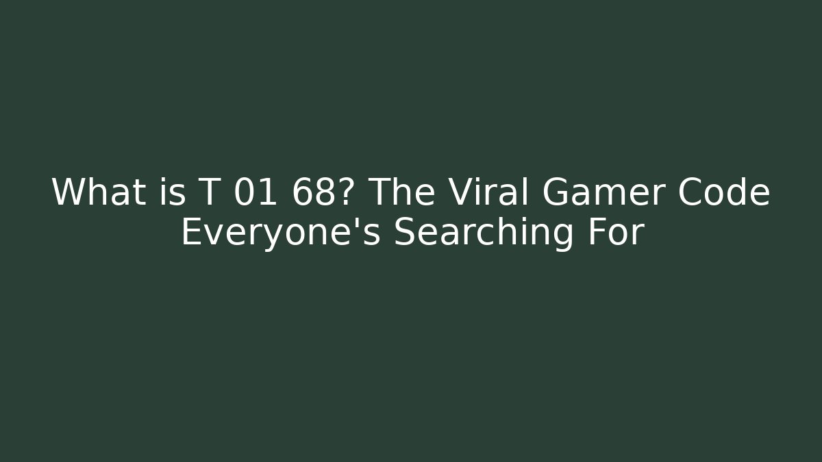 What is T 01 68? The Viral Gamer Code Everyone’s Searching For - Felix Cat Insurance