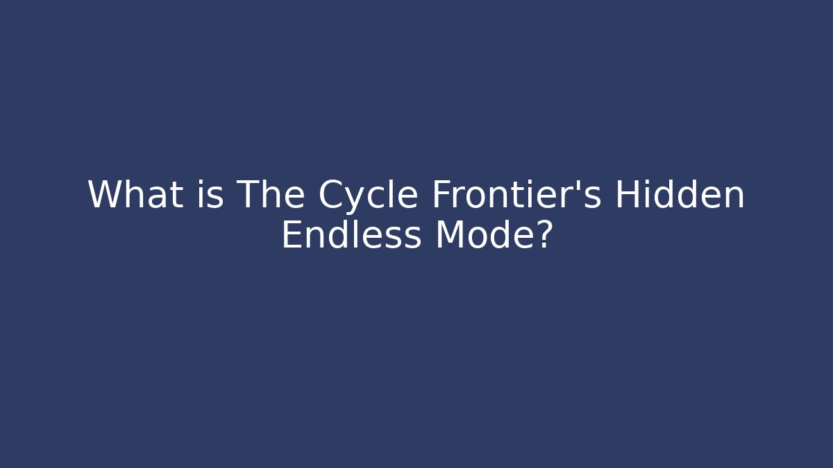 What is The Cycle Frontier's Hidden Endless Mode?