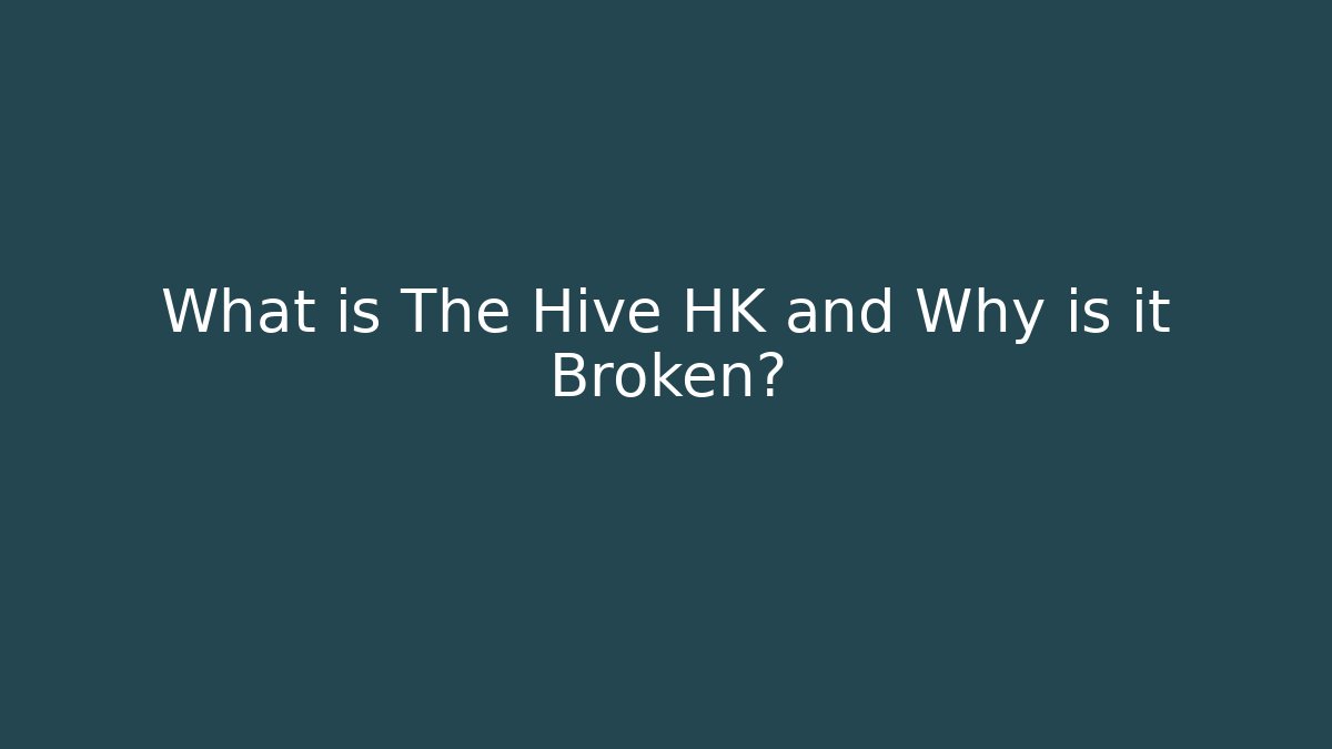 What is The Hive HK and Why is it Broken?