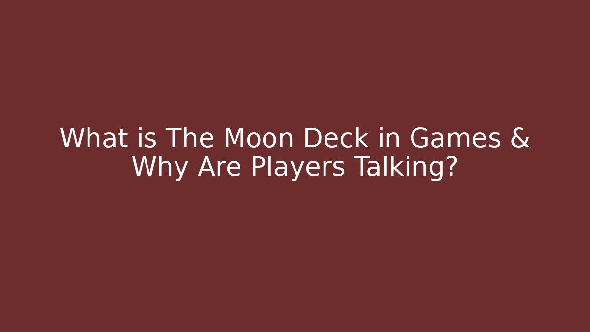 What is The Moon Deck in Games & Why Are Players Talking?