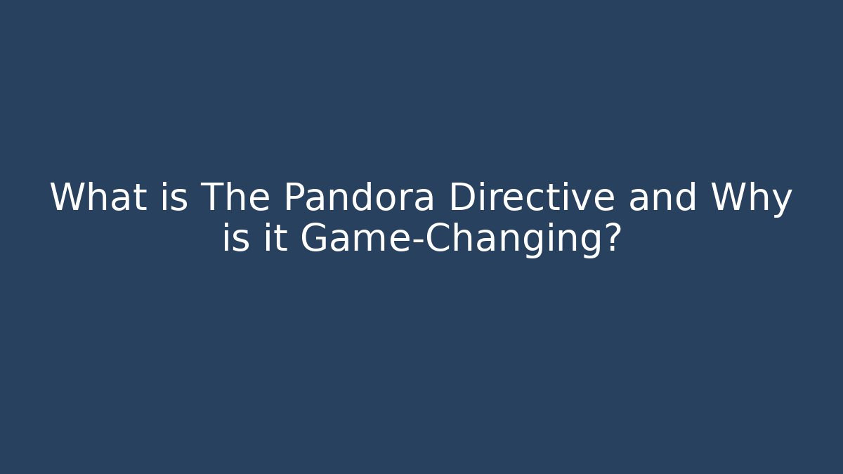 What is The Pandora Directive and Why is it Game-Changing?