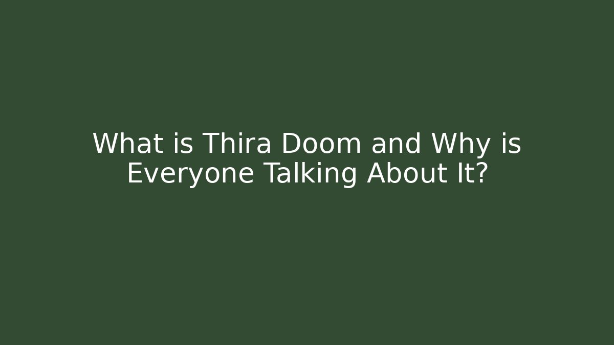 What is Thira Doom and Why is Everyone Talking About It?