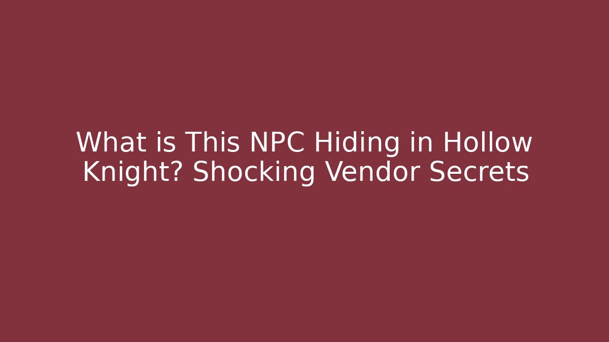 What is This NPC Hiding in Hollow Knight? Shocking Vendor Secrets - Felix Cat Insurance