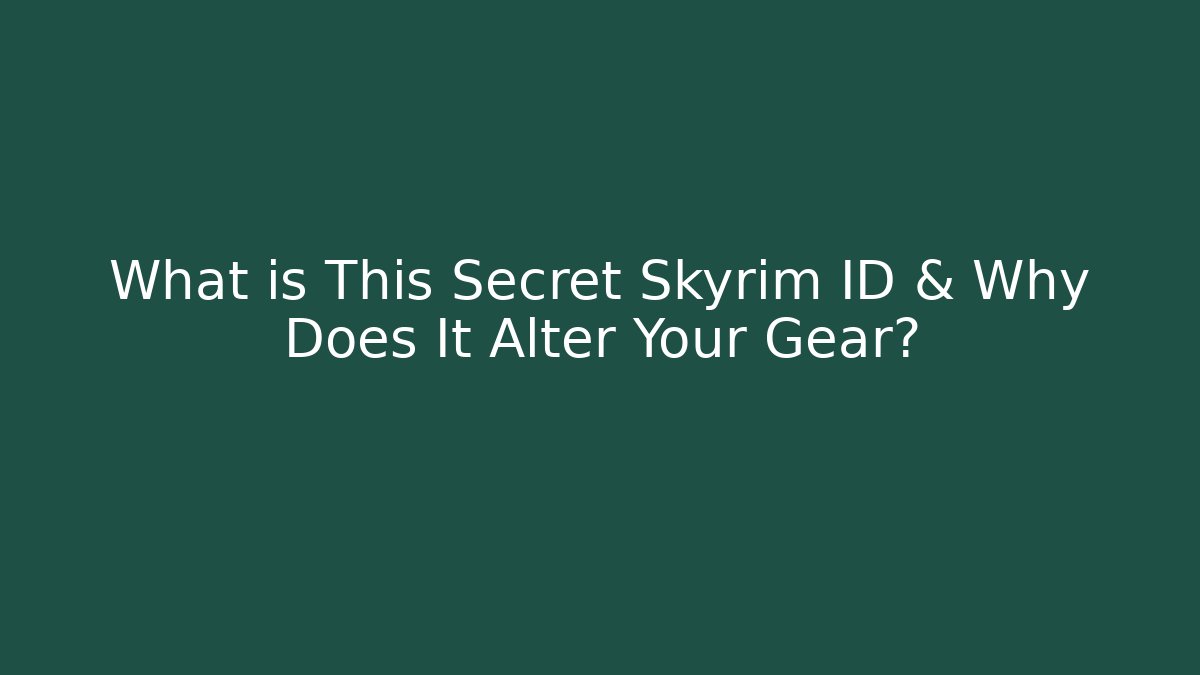 What is This Secret Skyrim ID & Why Does It Alter Your Gear?