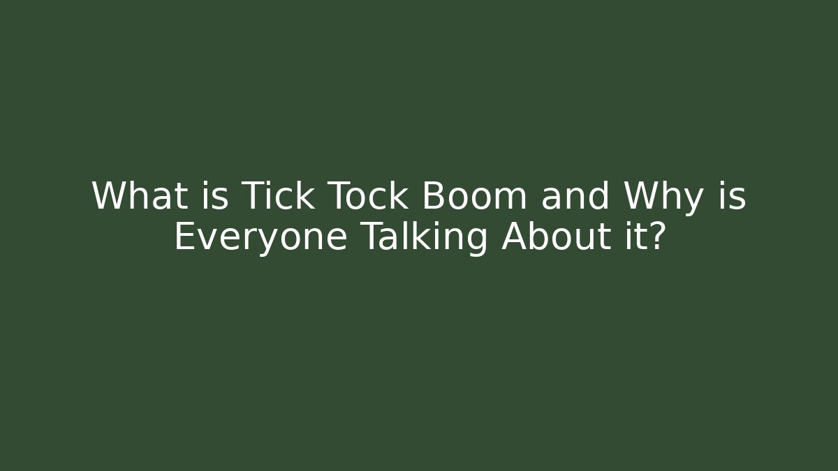 What is Tick Tock Boom and Why is Everyone Talking About it?