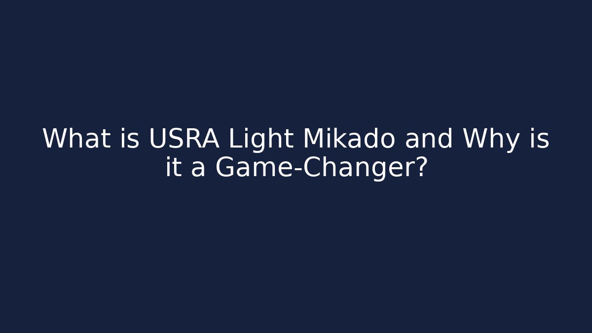 What is USRA Light Mikado and Why is it a Game-Changer?